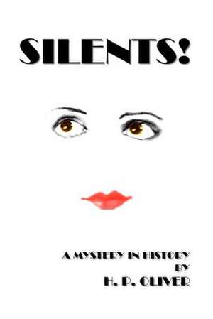 Silents!: If Fear Wasn't a Factor, What Would You Do? de H. P. Oliver