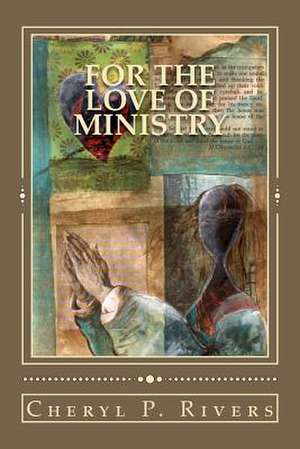 For the Love of Ministry de Cheryl P. Rivers