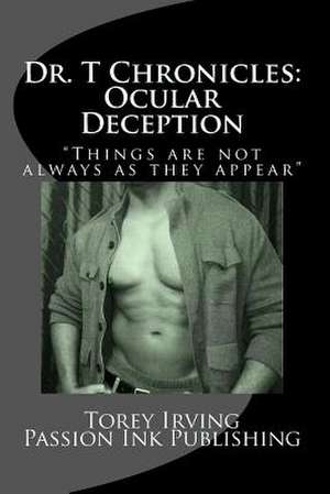 Dr. T Chronicles: Ocular Deception de Torey Scott-Irving