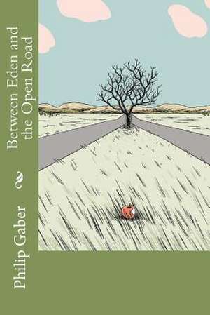 Between Eden and the Open Road de Philip Gaber