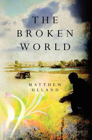 The Broken World de Matthew Ulland