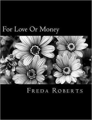 For Love or Money: A Chauvinist Guide to Post Divorce Survival for the Nice Guy de Freda H. Roberts