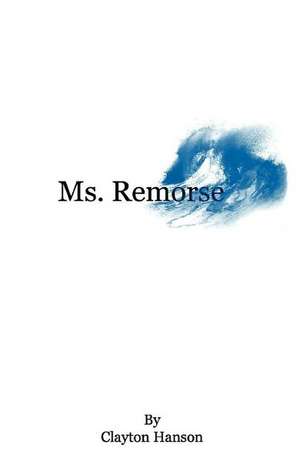 Ms. Remorse: A Behind the Scenes Look at 9 Enemies of God's Harvest de Clayton Hanson