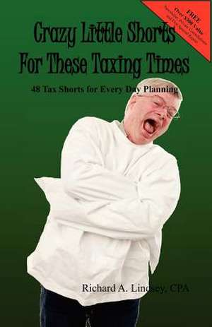 Crazy Little Shorts for These Taxing Times de Richard A. Lindsey Cpa