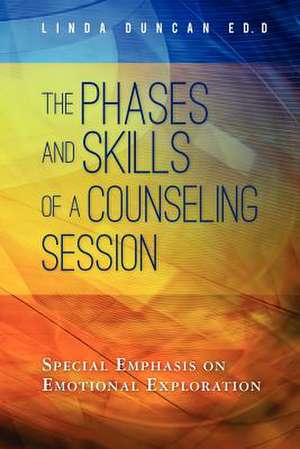 The Phases and Skills of a Counseling Session de Linda Duncan Ed D.