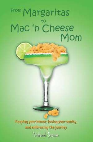 From Margaritas to Mac 'n Cheese Mom de Deborah Stumm