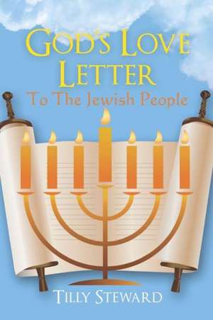 God's Love Letter to the Jewish People: Poems/Not-Poems de Tilly Steward