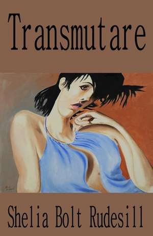 Transmutare: Poems by Perry Woodfin de Shelia Bolt Rudesill