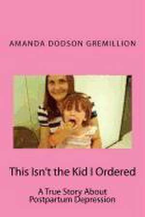 This Isn't the Kid I Ordered de Amanda Dodson Gremillion