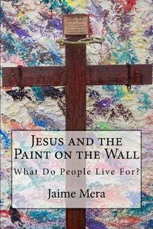 Jesus and the Paint on the Wall de Jaime Mera