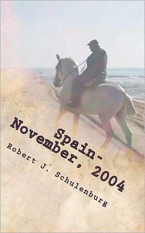 Spain - November, 2004: The World & How to Get There de Robert J. Schulenburg