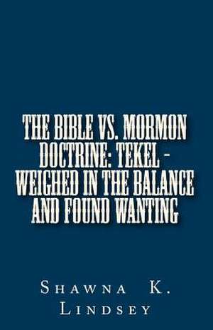 The Bible vs. Mormon Doctrine de Shawna K. Lindsey