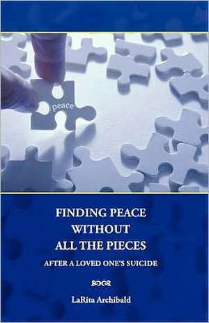 Finding Peace Without All the Pieces de Larita Archibald