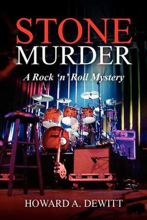 Stone Murder: A Rock 'n' Roll Mystery de Howard a. DeWitt