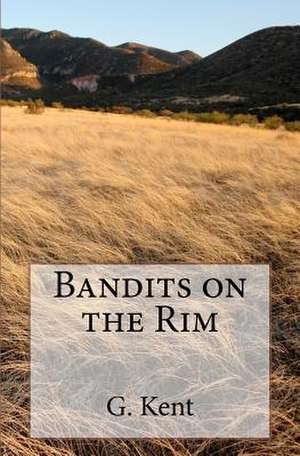 Bandits on the Rim: Memoirs of a Tree Vet de G. Kent