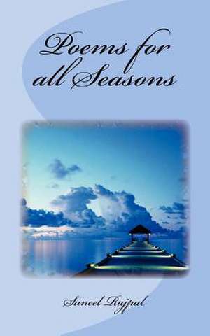 Poems for All Seasons de Suneel Rajpal