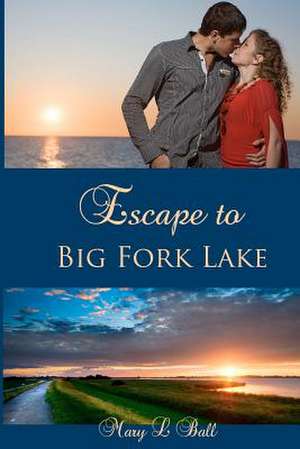 Escape to Big Fork Lake de Mary L. Ball