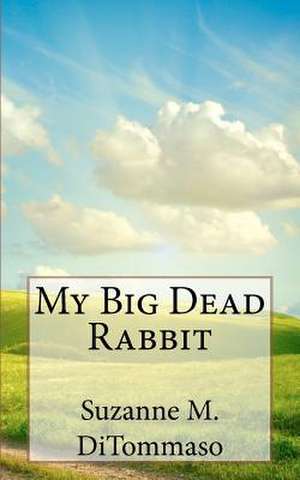 My Big Dead Rabbit de Suzanne M. Ditommaso