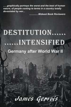 Destitution Intensified: Germany After World War II de James Gervois