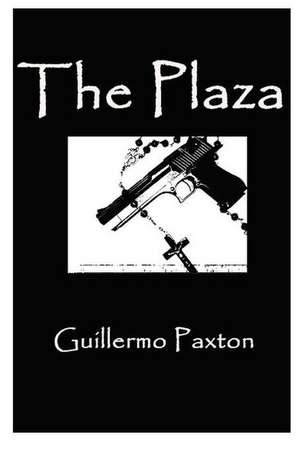 The Plaza: Heretical Thoughts & Practical Proposals de Guillermo Paxton