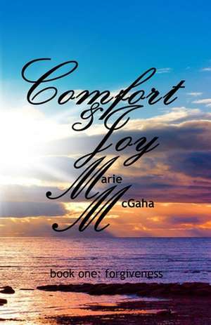 Comfort & Joy: Forgiveness de Marie McGaha