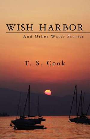 Wish Harbor and Other Water Stories de T. S. Cook