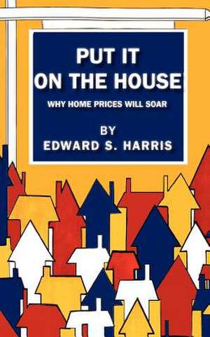 Put It on the House de Edward S. Harris