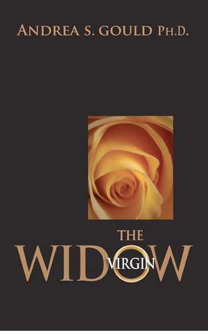 The Virgin Widow de Andrea S. Gould Ph. D.