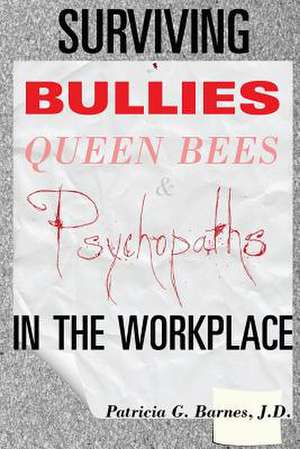 Surviving Bullies, Queen Bees & Psychopaths in the Workplace