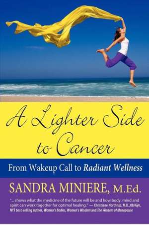 A Lighter Side to Cancer: From Wake-Up Call to Radiant Wellness de Sandra Miniere M. Ed