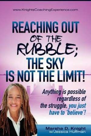 Reaching Out of the Rubble: The Sky Is Not the Limit de Marsha D. Knight