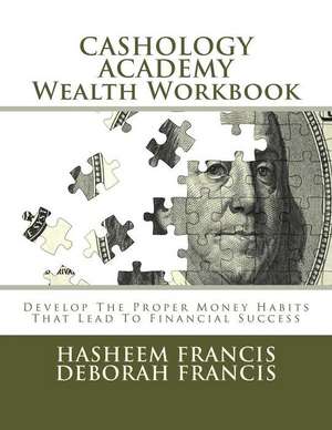 Cashology Academy Wealth Workbook: Develop the Proper Money Habits That Lead to Financial Success de Deborah Francis