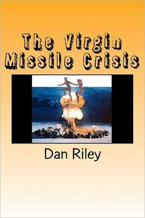 The Virgin Missile Crisis de MR Dan Riley