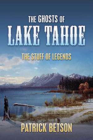 The Ghosts of Lake Tahoe (The Stuff of Legends) de Patrick Betson