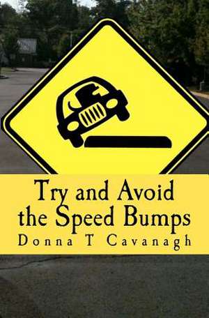 Try and Avoid the Speed Bumps de Donna T. Cavanagh