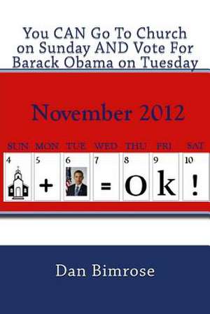 You Can Go to Church on Sunday and Vote for Barack Obama on Tuesday de Dan Bimrose