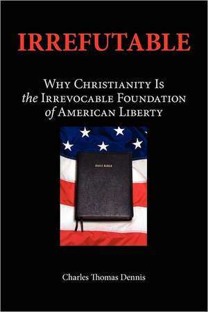 Irrefutable de Charles Thomas Dennis