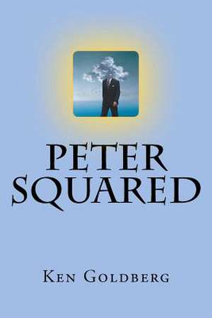 Peter Squared: Your Life, Your Way, Right Here, Right Now. de Ken Goldberg