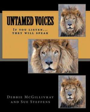 Untamed Voices: If You Listen They Will Speak de Debbie McGillivray