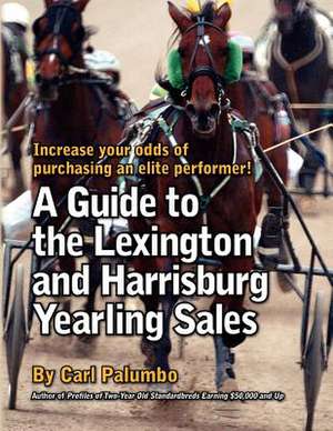 A Guide to the Lexington and Harrisburg Yearling Sales de Carl Palumbo