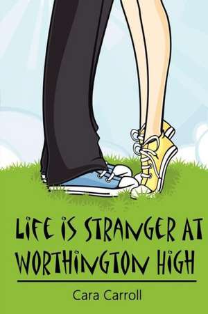 Life Is Stranger at Worthington High: Life Changing Prayers de Cara Carroll