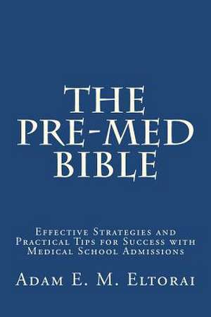 The Pre-Med Bible de Adam E. M. Eltorai