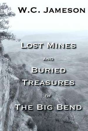 Lost Mines and Buried Treasures of the Big Bend de W. C. Jameson