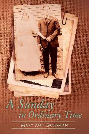 A Sunday in Ordinary Time de Mary Ann Grossman