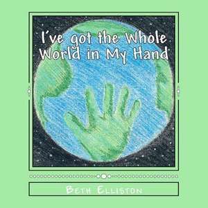 I've Got the Whole World in My Hand de Beth Elliston