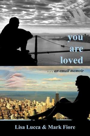 You Are Loved . . . an Email Memoir de Lisa Lucca