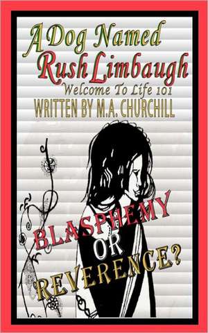 A Dog Named Rush Limbaugh: Welcome to Life 101 de M. A. Churchill