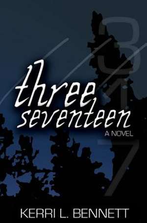 Three Seventeen de Kerri L. Bennett