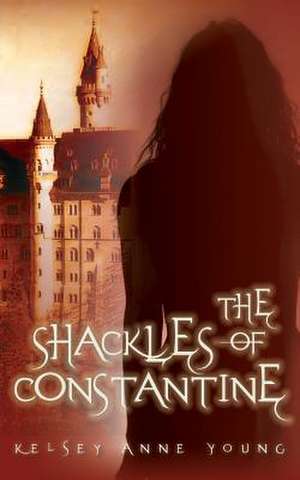 The Shackles of Constantine de MS Kelsey Anne Young