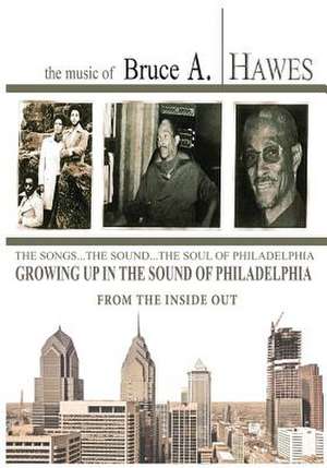 Growing Up in the Sound of Philadelphia: From the Inside Out (2nd Edition) de Bruce A. Hawes